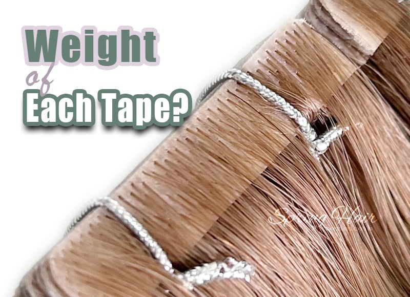 Why Does the Weight of Each Tape Matter for the Invisible Tape-in Hair Extensions?