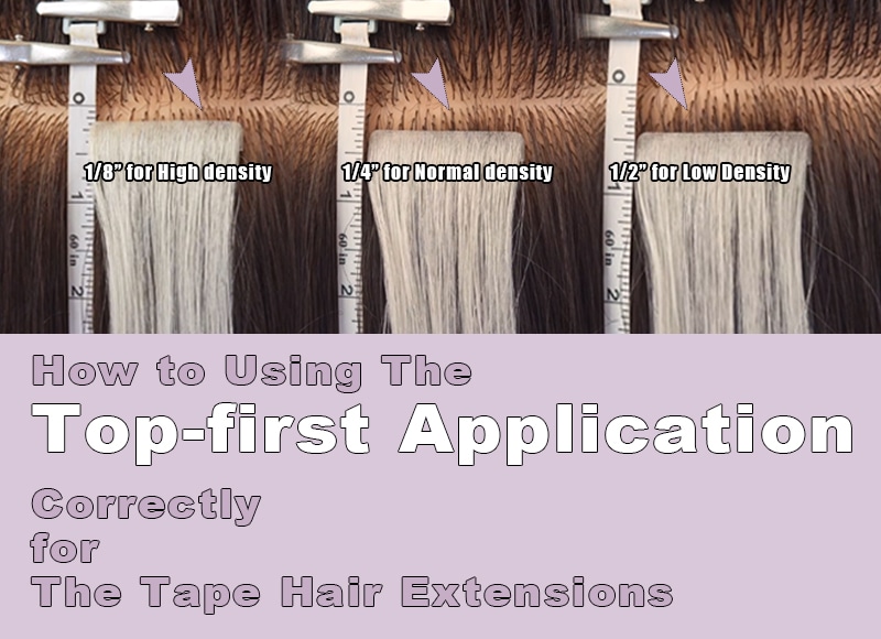 How to Use The Top-first Application Correctly for The Tape Hair Extensions